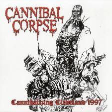 Cannibal Corpse : Cannibalizing Cleveland 1997